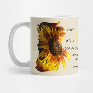 Hey! Its a sunflower kind of day! Mug